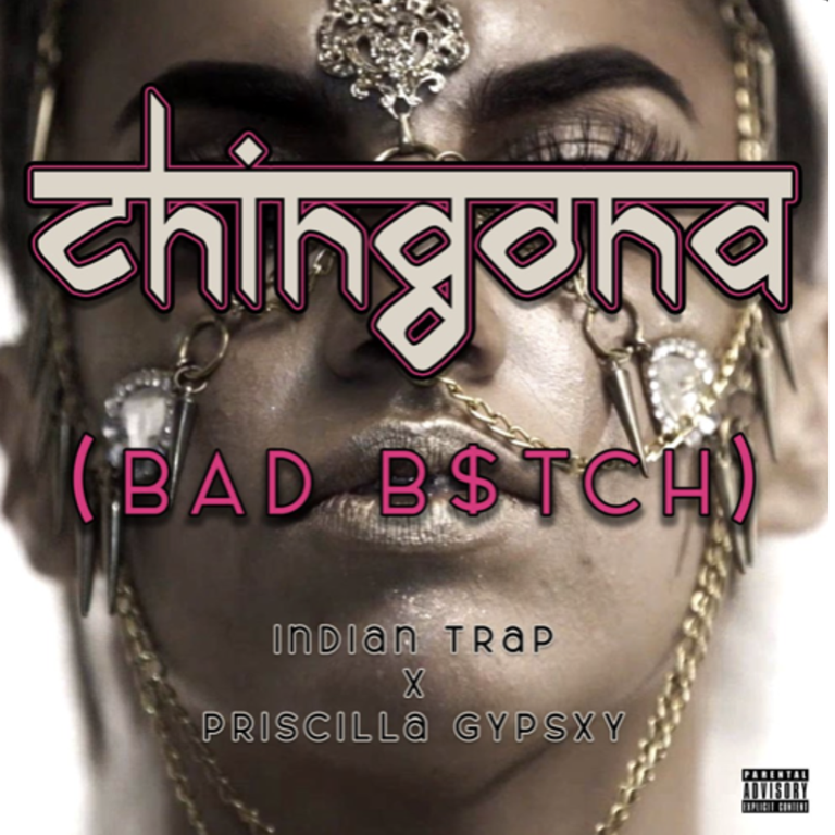 BNS BEST NEW TRAP HITS: Once a ‘Ministry of Sound’ Idol and now  a global Trap hitmaker, ‘Indian Trap’ is ready to top up on his 250 Million streams joining forces with ‘Priscilla Gypsxy’ on “CHINGONA (BAD B$TCH)”